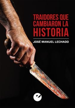 TRAIDORES QUE CAMBIARON LA HISTORIA | LECHADO JOSE MANUEL