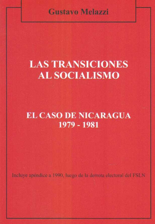 TRANSICIONES AL SOCIALISMO  LAS. EL CASO DE NICARAGUA 1979-1981 | MELAZZI GUSTAVO