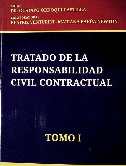 TRATADO DE LA RESPONSABILID CIVIL CONTRACTUAL. TOMO I | ORDOQUI CASTILLA GUSTAVO