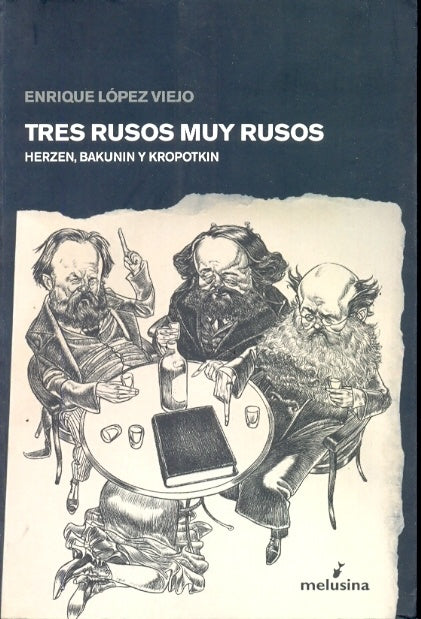TRES RUSOS MUY RUSOS. HERZEN  BAKUNIN Y KROPOTKIN | LOPEZ VIEJO ENRIQUE