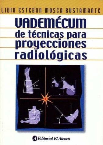 VADEMECUM DE TECNICAS PARA PROYECCIONES RADIOLOGICAS | MOSCA BUSTAMENTE LIDIO