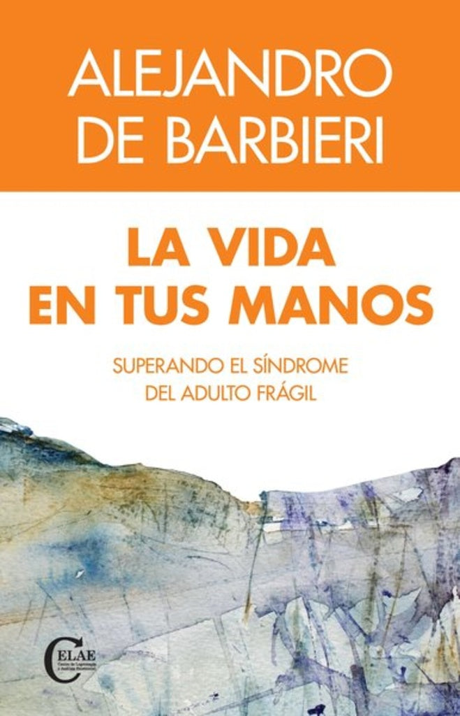 VIDA EN TUS MANOS  LA. SUPERANDO EL SINDROME DEL ADULTO FRAGIL | DE BARBIERI ALEJANDRO