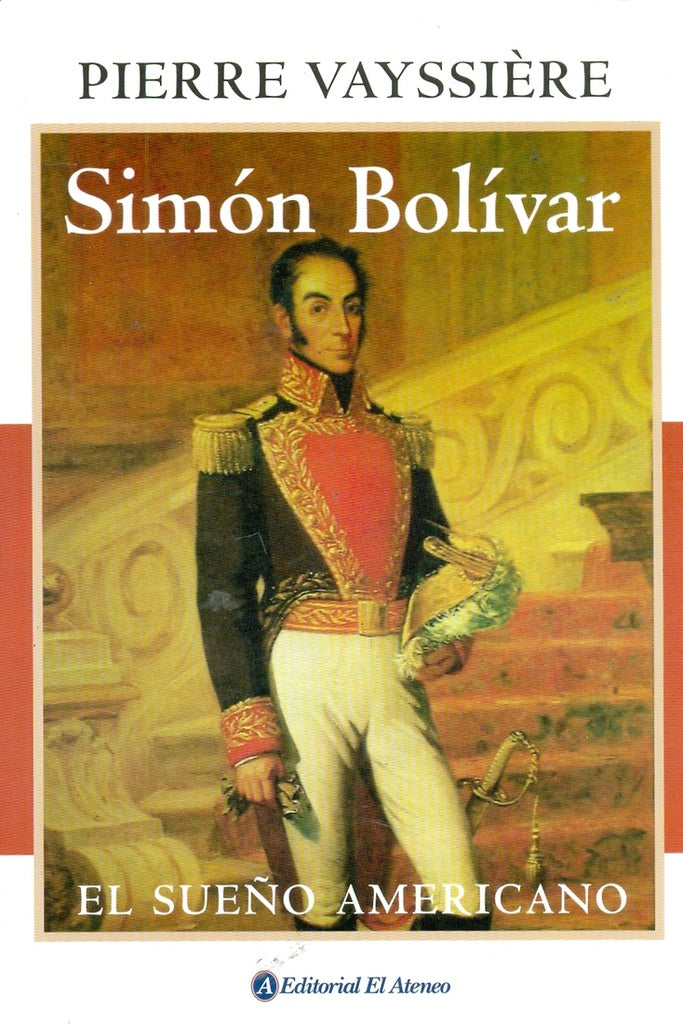 SIMON BOLIVAR. EL SUEÑO AMERICANO | VAYSSIERE PIERRE