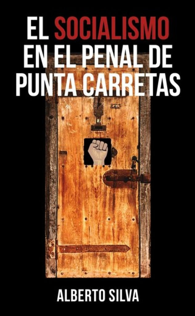 SOCIALISMO EN EL PENAL DE PUNTA CARRETAS  EL | SILVA ALBERTO