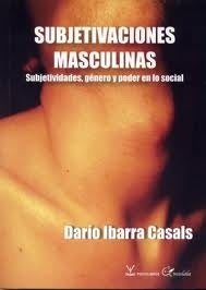 SUBJETIVACIONES MASCULINAS | IBARRA CASALS DARIO