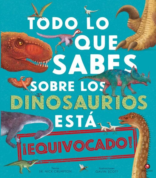 TODO LO QUE SABES SOBRE LOS DINOSAURIOS ESTA EQUIVOCADO | CRUMPTON NICK/ SCOTT GAVIN