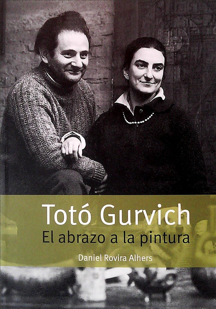 TOTO GURVICH. EL ABRAZO A LA PINTURA | ROVIRA ALHERS DANIEL