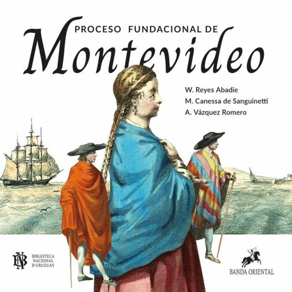 PROCESO FUNDACIONAL DE MONTEVIDEO | REYES ABADIE W./ CANESSA DE SANGUINETTI M./ VAZQUE
