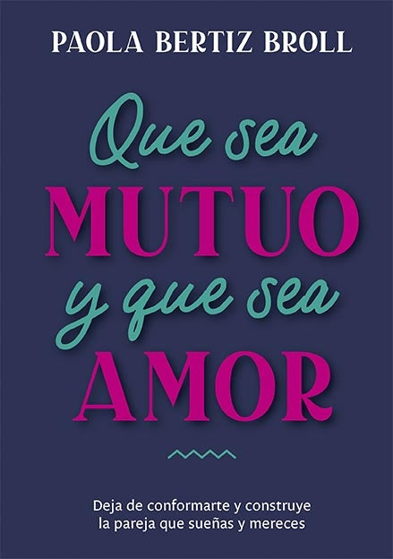 QUE SEA MUTUO Y QUE SEA AMOR | BERTIZ BROLL PAOLA