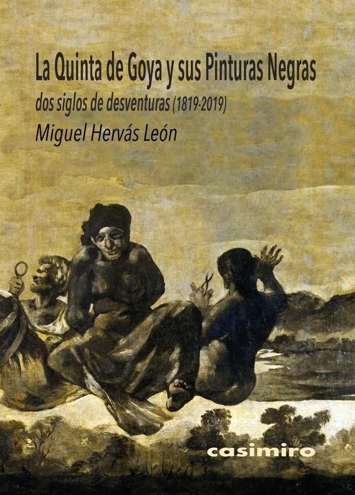 QUINTA DE GOYA Y SUS PINTURAS NEGRAS  LA | HERVAS LEON MIGUEL