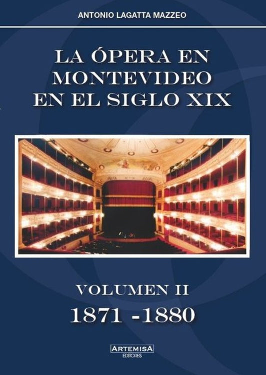 OPERA EN MONTEVIDEO EN EL SIGLO XIX  LA. VOLUMEN II 1871 - 1880 | LAGATTA MAZZEO ANTONIO