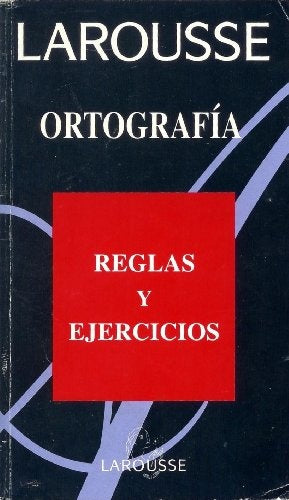 ORTOGRAFIA. REGLAS Y EJERCICIOS. LAROUSSE
