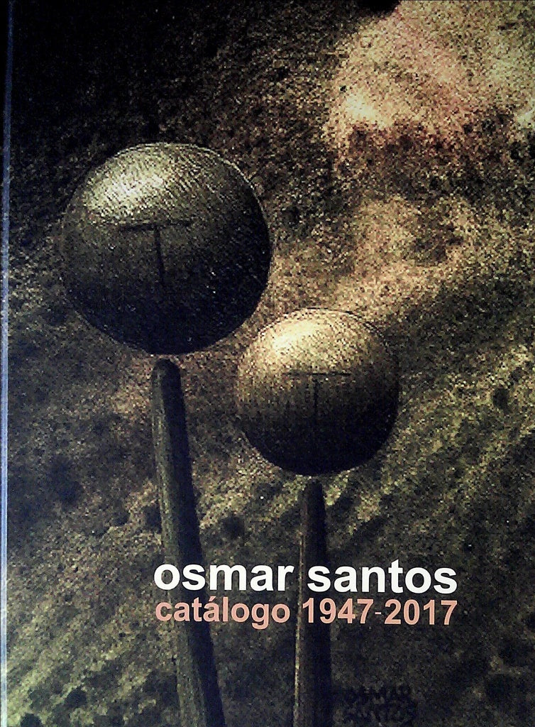 OSMAR SANTOS. CATALOGO 1947-2017