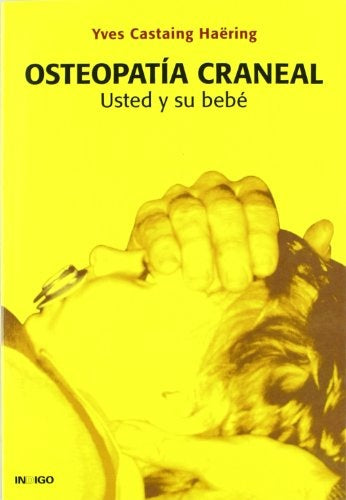 OSTEOPATIA CRANEAL. USTED Y SU BEBE | YVES CASTAING HAERING