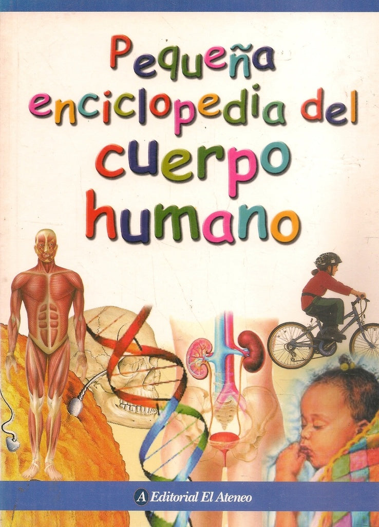 PEQUEÑA ENCICLOPEDIA DEL CUERPO HUMANO