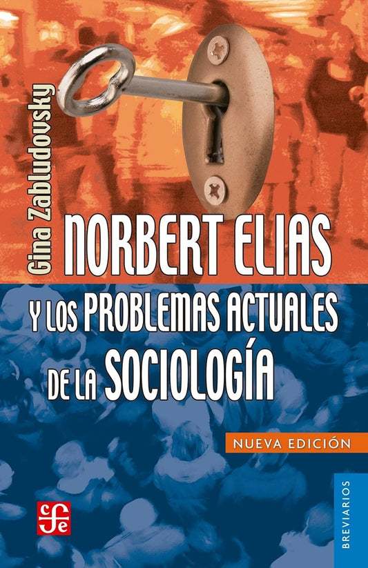 NORBERT ELIAS Y LOS PROBLEMAS ACTUALES DE LA SOCIOLOGIA | ZABLUDOVSKY GINA