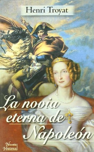 NOVIA ETERNA DE NAPOLEON  LA | HENRI TROYAT
