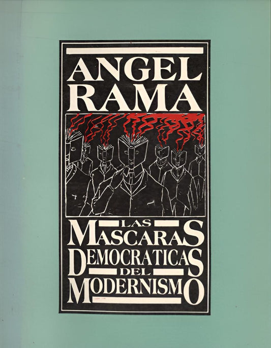 Las máscaras democráticas del modernismo | ANGEL RAMA
