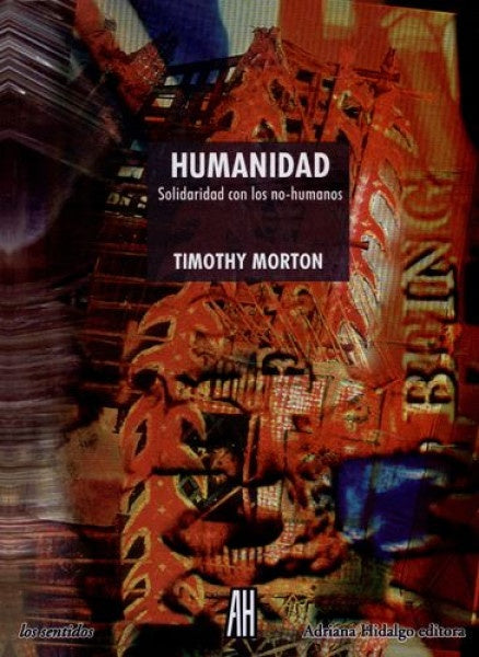 HUMANIDAD - Solidaridad con los no-humanos | MORTON TIMOTHY