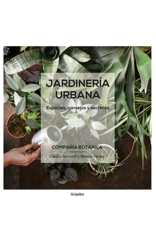 Compañía Botánica. Jardinería urbana | MEENA FERREA ; CECILIA BERNARD