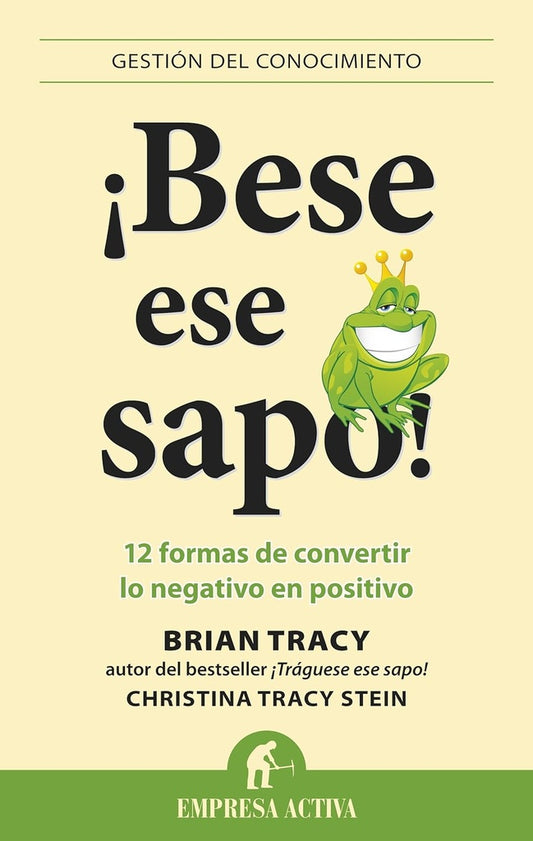 ¡Bese ese Sapo! 12 formas de convertir lo negativo en positivo | BRIAN TRACY