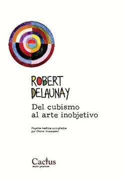 Robert Delaunay. Del cubismo al arte inobjetivo | Pierre Francastel