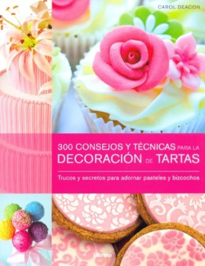 300 consejos y técnicas para la decoración de tartas | DEACON CAROL