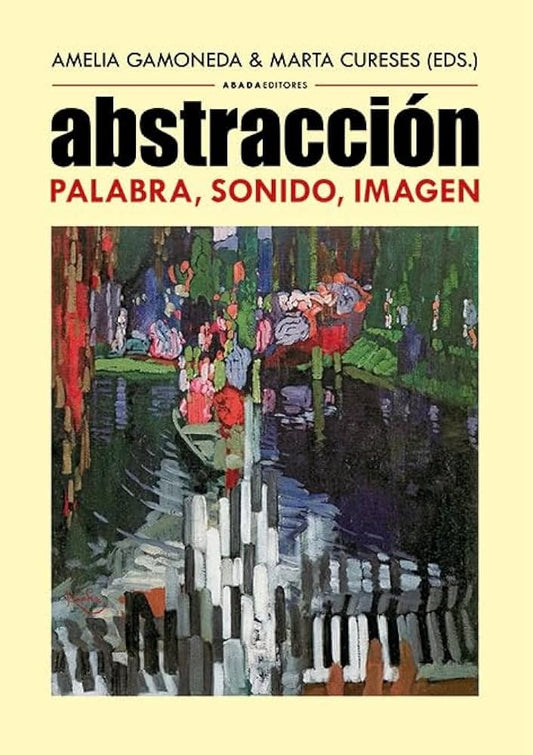 Abstracción, palabra, sonido, imagen | AMELIA GAMONEDA & MARTA CURESES (EDS.)