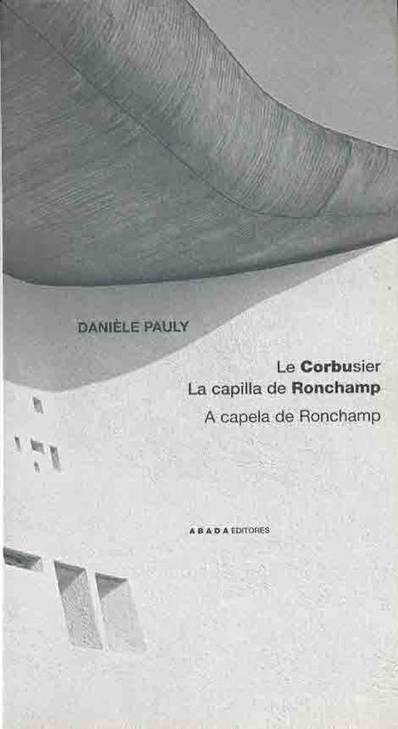 Le Corbusier. La capilla Ronchamp | DANIÉLE PAULY