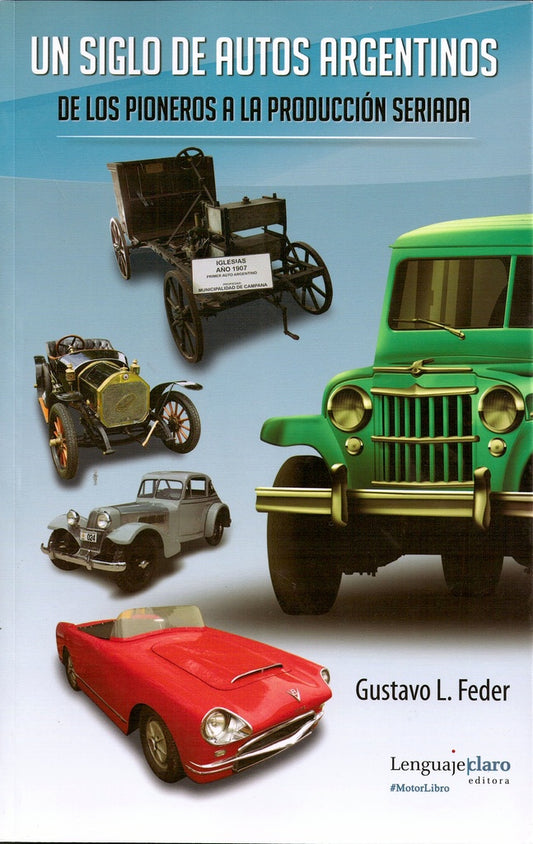 Un siglo de autos argentinos. De los pioneros a la produccion seriada | Gustavo L. Feder