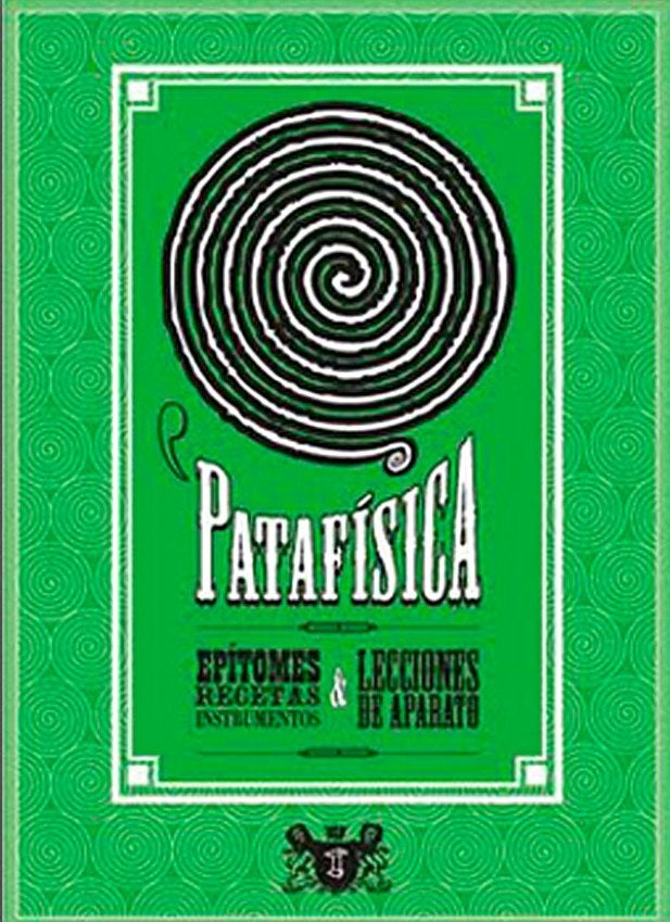 Patafísica. Epítomes, recetas, instrumentos & lecciones de aparato | Varios autores