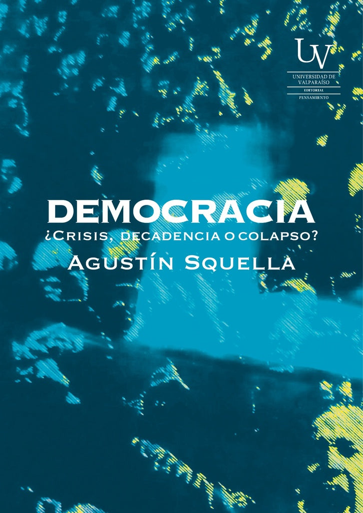 Democracia ¿Crisis, decadencia o colapso? | AGUSTÍN SQUELLA