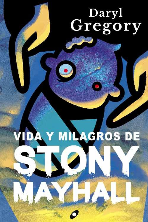 VIDA Y MILAGROS DE STONY MAYHALL | DARYL GREGORY