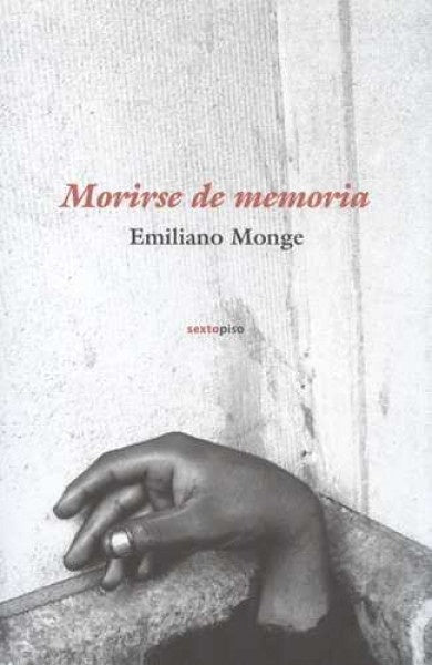 MORIRSE DE MEMORIA | EMILIANO MONGE