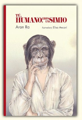 TÚ, HUMANO, ERES UN SIMIO | ANCORI RA