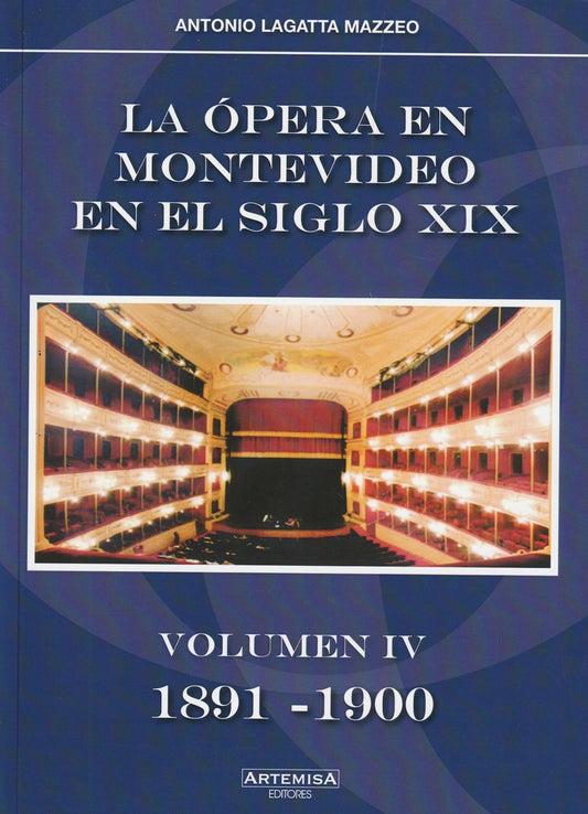 OPERA EN MONTEVIDEO EN EL SIGLO XIX  LA. VOLUMEN IV 1891 - 1900 | LAGATTA MAZZEO ANTONIO