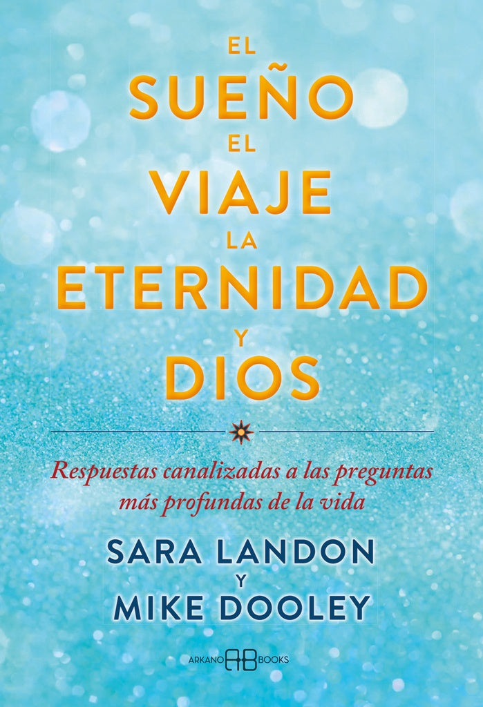 SUEÑO, EL VIAJE, LA ETERNIDAD Y DIOS, EL | SARA/ DOOLEY  MIKE LANDON