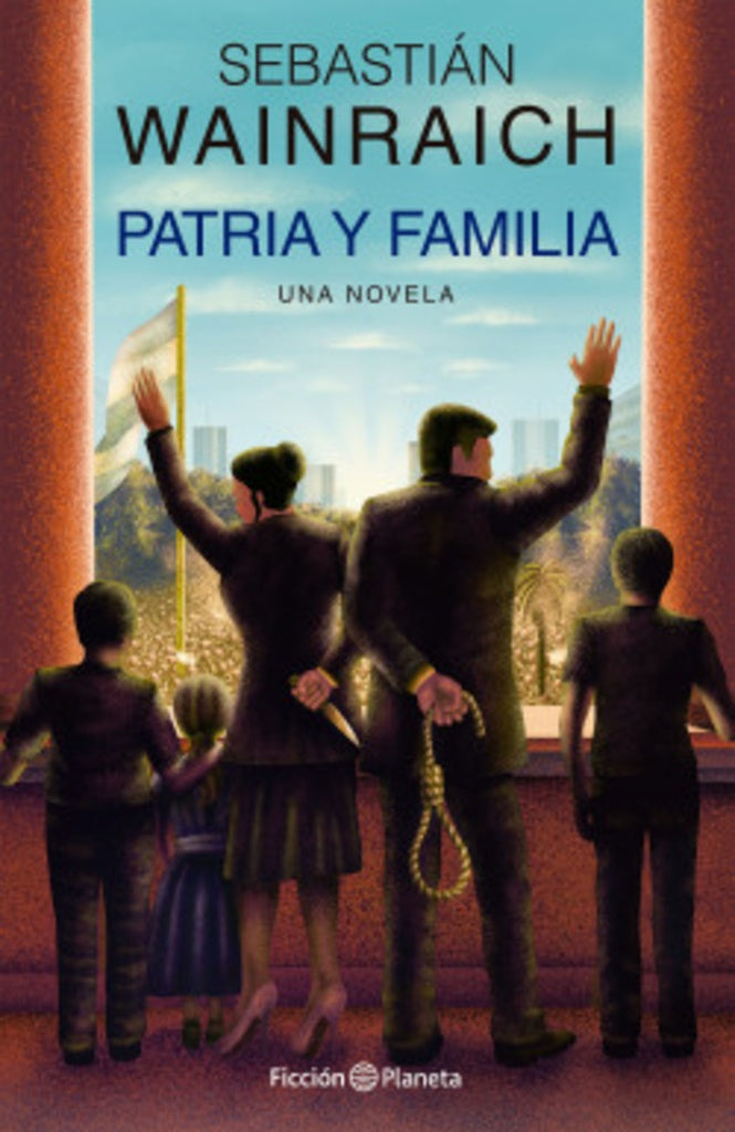 Patria y familia. Una novela | SEBASTIAN WAINRAICH