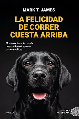 FELICIDAD DE CORRER CUESTA ARRIBA, LA | MARK T. JAMES