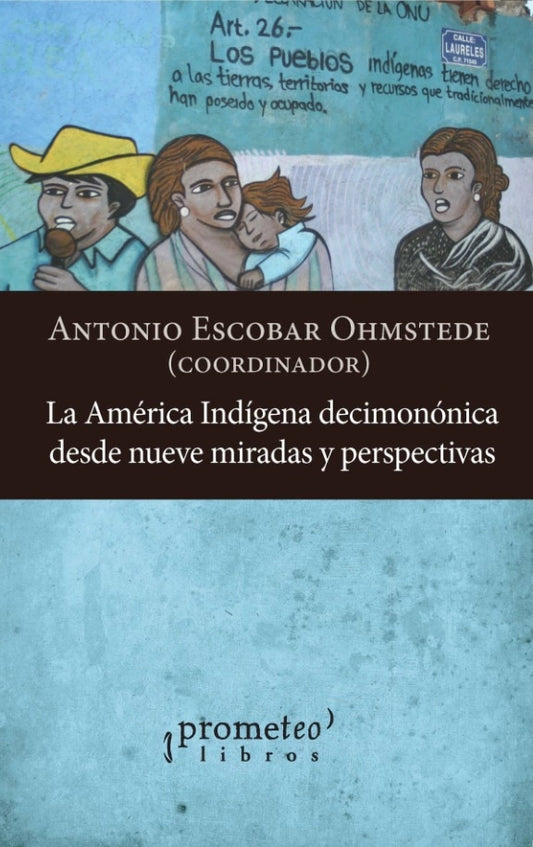 La América indígena decimonónica desde nueve miradas y perspectivas | ANTONIO ESCOBAR OHMSTEDE (COORD.)