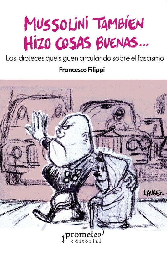 Mussolini también hizo cosas buenas | FRANCESCO FILIPPI