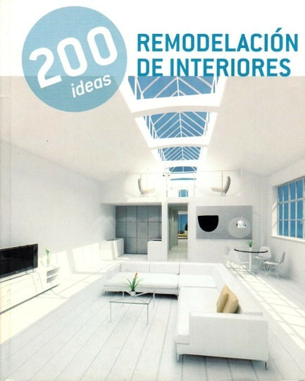 200 IDEAS. REMODELACION DE INTERIORES