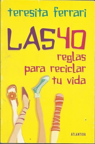 40 REGLAS PARA RECICLAR TU VIDA, LAS | TERESITA FERRARI