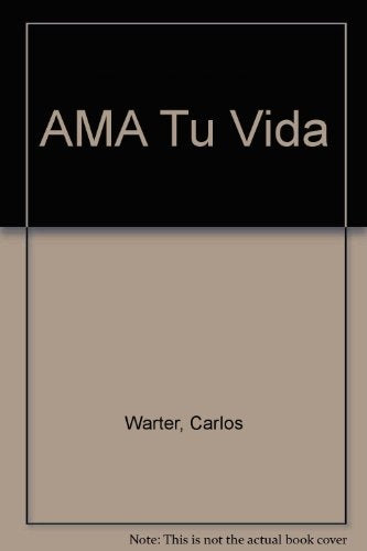 AMA TU VIDA. SENTIDO DE UNA BUSQUEDA SABIA | WARTER CARLOS