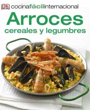 ARROCES, CEREALES Y LEGUMBRES. COCINA FACIL INTERNACIONAL