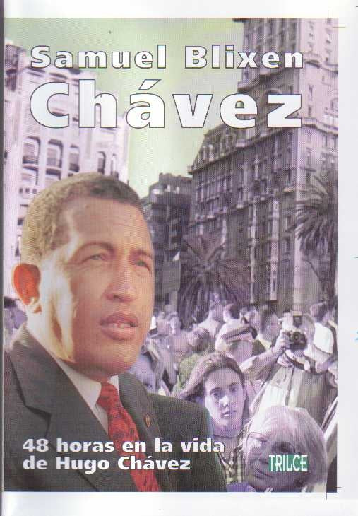 Chávez: 48 horas en la vida de Hugo Chávez
 | BLIXEN SAMUEL