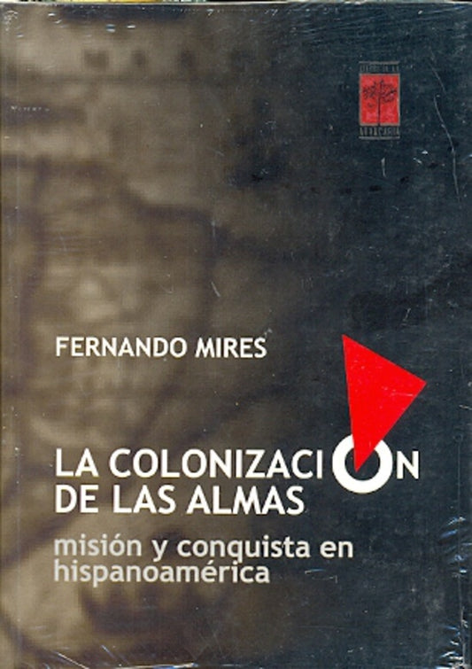 COLONIZACION DE LAS ALMAS, LA | FERNANDO MIRES