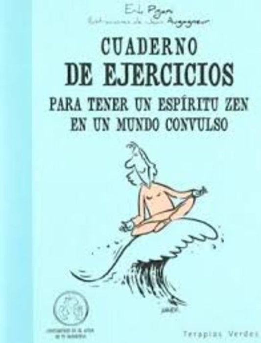 CUADERNO DE EJERCICIOS PARA TENER UN ESPIRITU ZEN EN UN MUNDO CONVULSIVO | PIGANI ERIK
