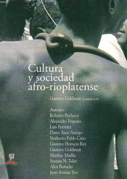 CULTURA Y SOCIEDAD AFRO-RIOPLATENSE | GUSTAVO GOLDMAN (COMPILADOR)