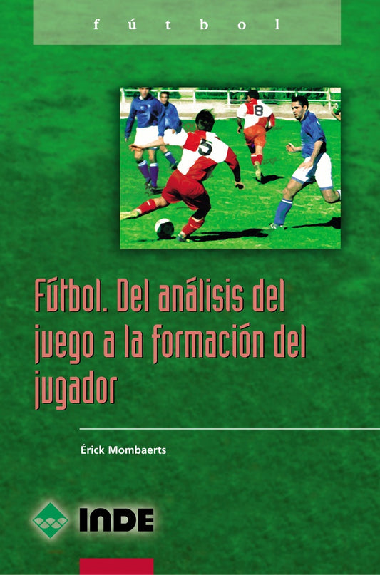 Fútbol. Del análisis del juego a la formación del jugador | MOMBAERTS ERICK